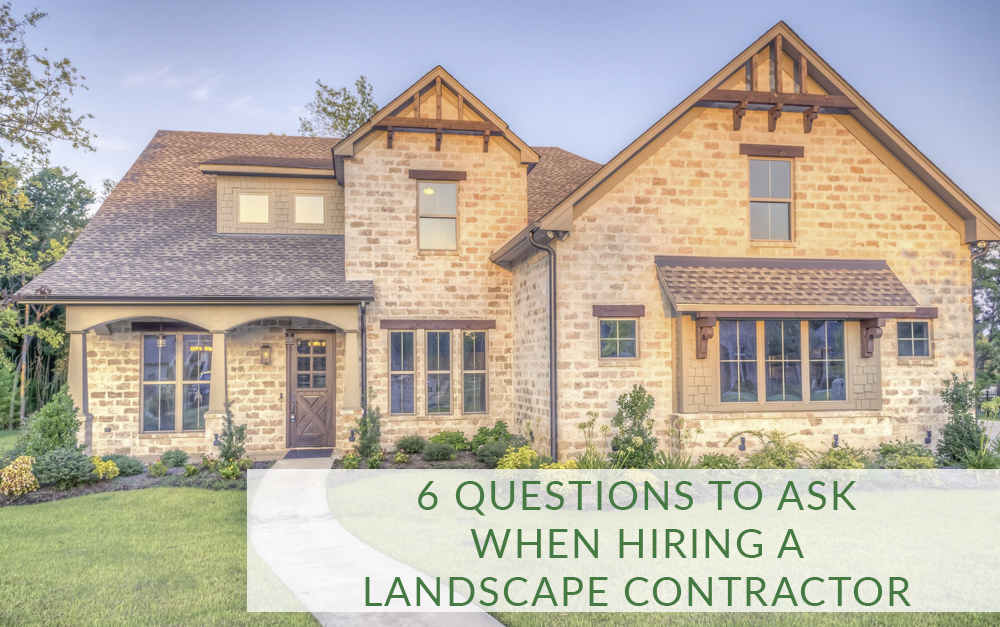 6 questions to ask when hiring a landscape contractor