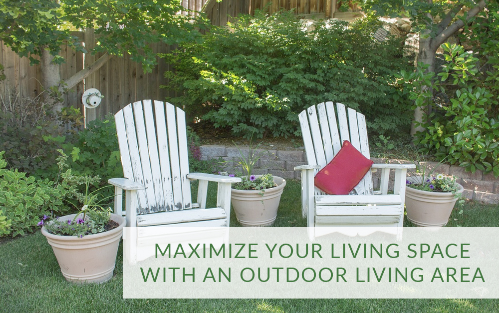 Maximize your Living Space with an Outdoor Living Area