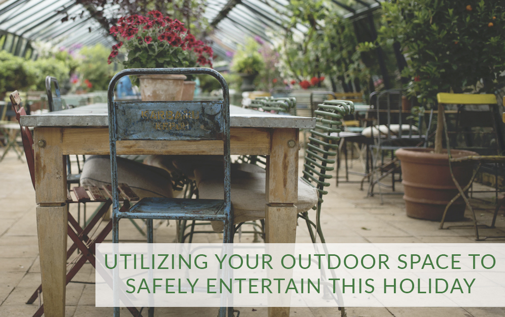 Utilizing your Outdoor Space to Safely entertain this Holiday Season